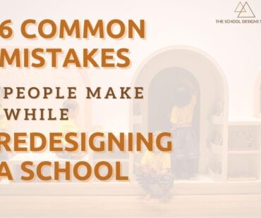 6 Common Mistakes People Make While Redesigning School
