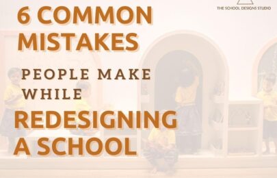 6 Common Mistakes People Make While Redesigning School